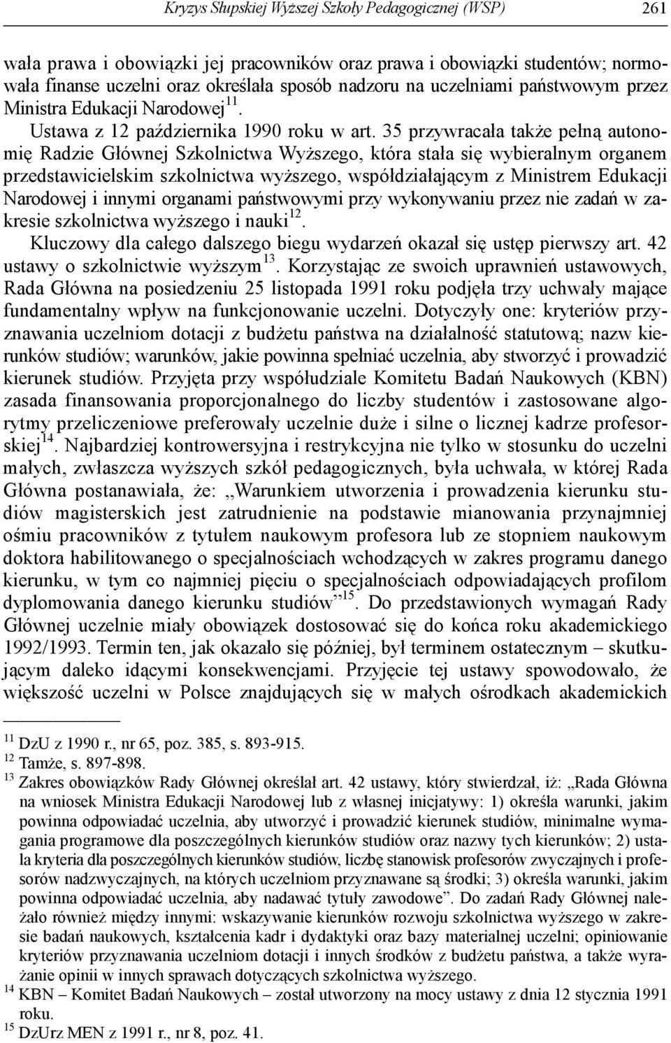 35 przywracała także pełną autonomię Radzie Głównej Szkolnictwa Wyższego, która stała się wybieralnym organem przedstawicielskim szkolnictwa wyższego, współdziałającym z Ministrem Edukacji Narodowej