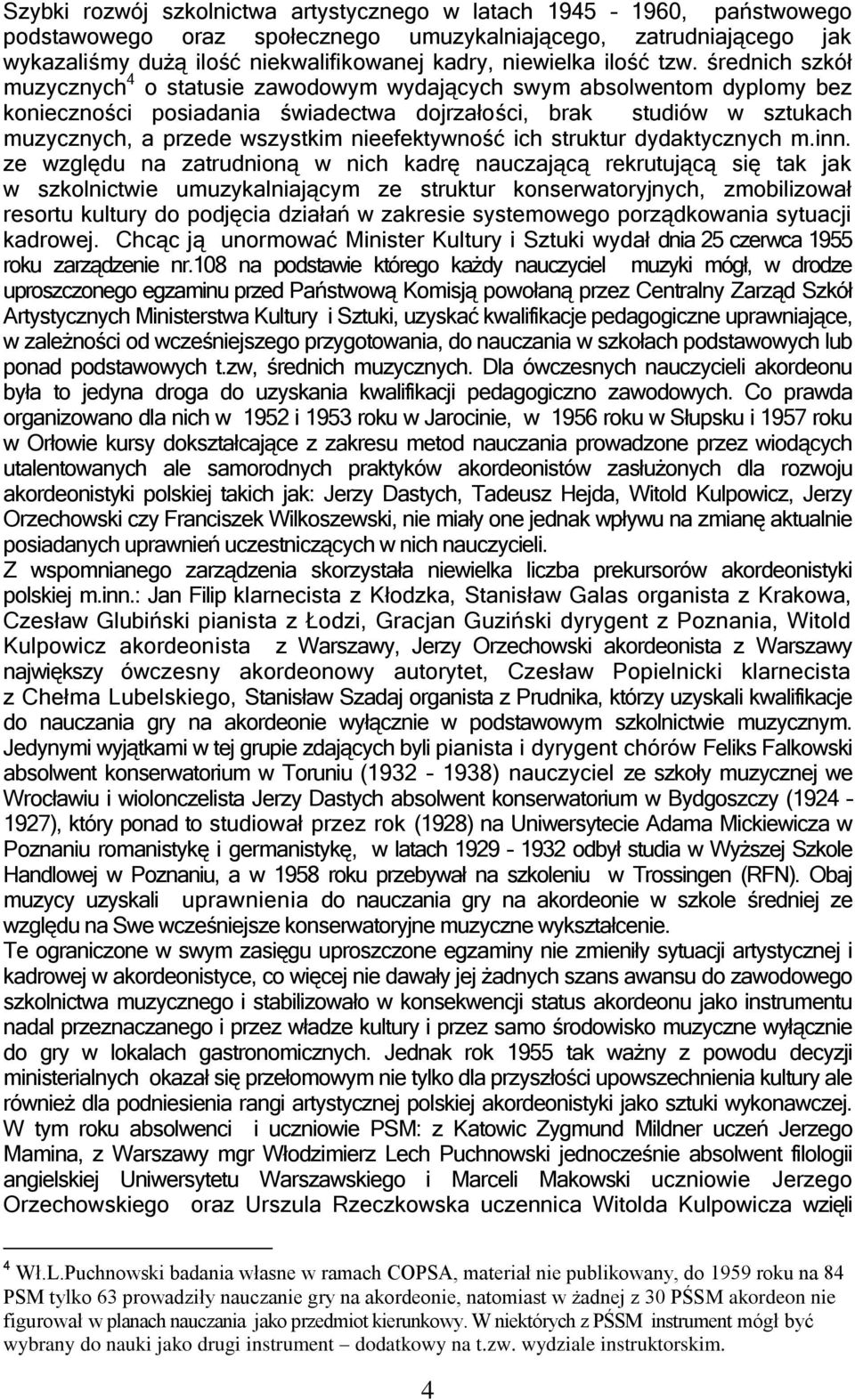 średnich szkół muzycznych 4 o statusie zawodowym wydających swym absolwentom dyplomy bez konieczności posiadania świadectwa dojrzałości, brak studiów w sztukach muzycznych, a przede wszystkim