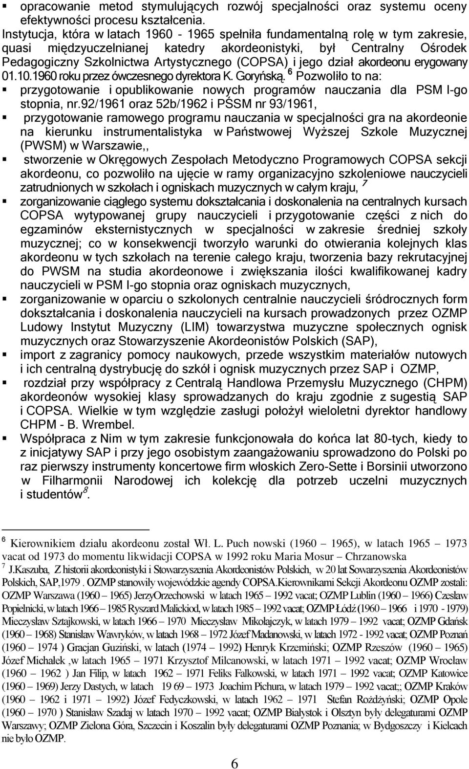 jego dział akordeonu erygowany 01.10.1960 roku przez ówczesnego dyrektora K. Goryńską. 6 Pozwoliło to na: przygotowanie i opublikowanie nowych programów nauczania dla PSM I-go stopnia, nr.