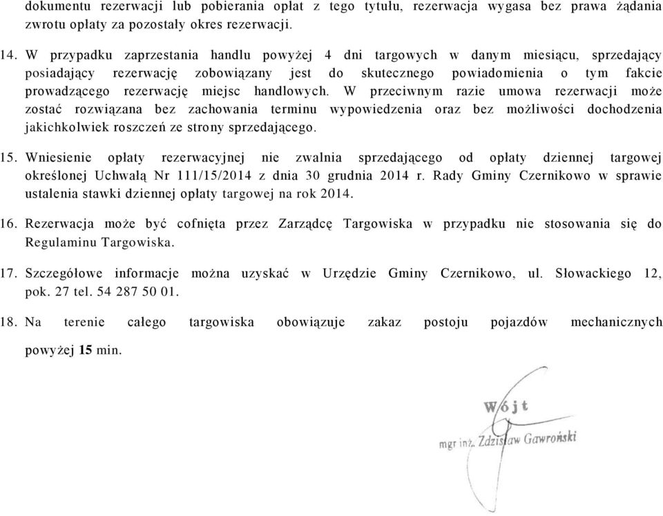 handlowych. W przeciwnym razie umowa rezerwacji może zostać rozwiązana bez zachowania terminu wypowiedzenia oraz bez możliwości dochodzenia jakichkolwiek roszczeń ze strony sprzedającego. 15.