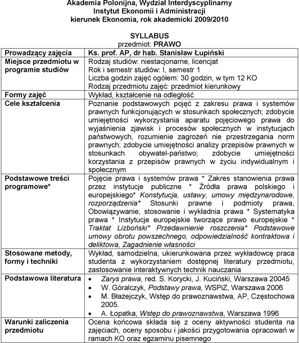 kierunkowy Wykład, kształcenie na odległość Cele Poznanie podstawowych pojęć z zakresu prawa i systemów prawnych funkcjonujących w stosunkach społecznych; zdobycie umiejętności wykorzystania aparatu