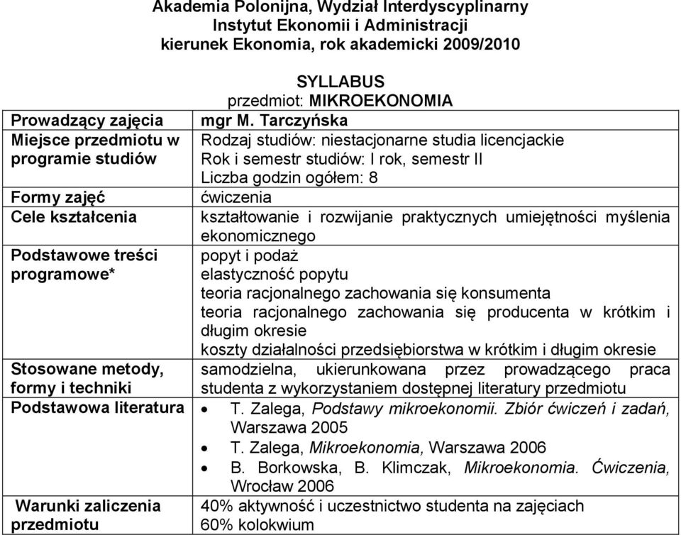 praktycznych umiejętności myślenia ekonomicznego * popyt i podaż elastyczność popytu teoria racjonalnego zachowania się konsumenta teoria racjonalnego zachowania się producenta w krótkim i długim