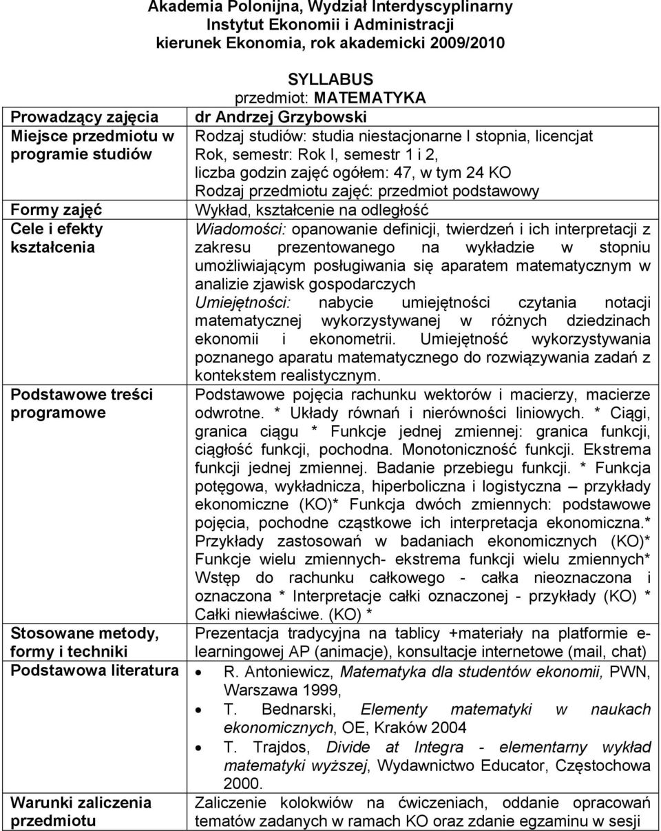 w stopniu umożliwiającym posługiwania się aparatem matematycznym w analizie zjawisk gospodarczych nabycie umiejętności czytania notacji matematycznej wykorzystywanej w różnych dziedzinach ekonomii i