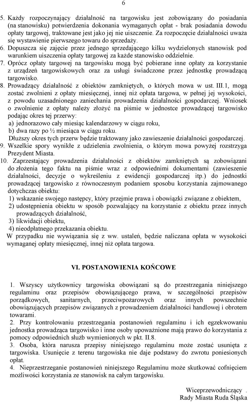 Dopuszcza się zajęcie przez jednego sprzedającego kilku wydzielonych stanowisk pod warunkiem uiszczenia opłaty targowej za każde stanowisko oddzielnie. 7.