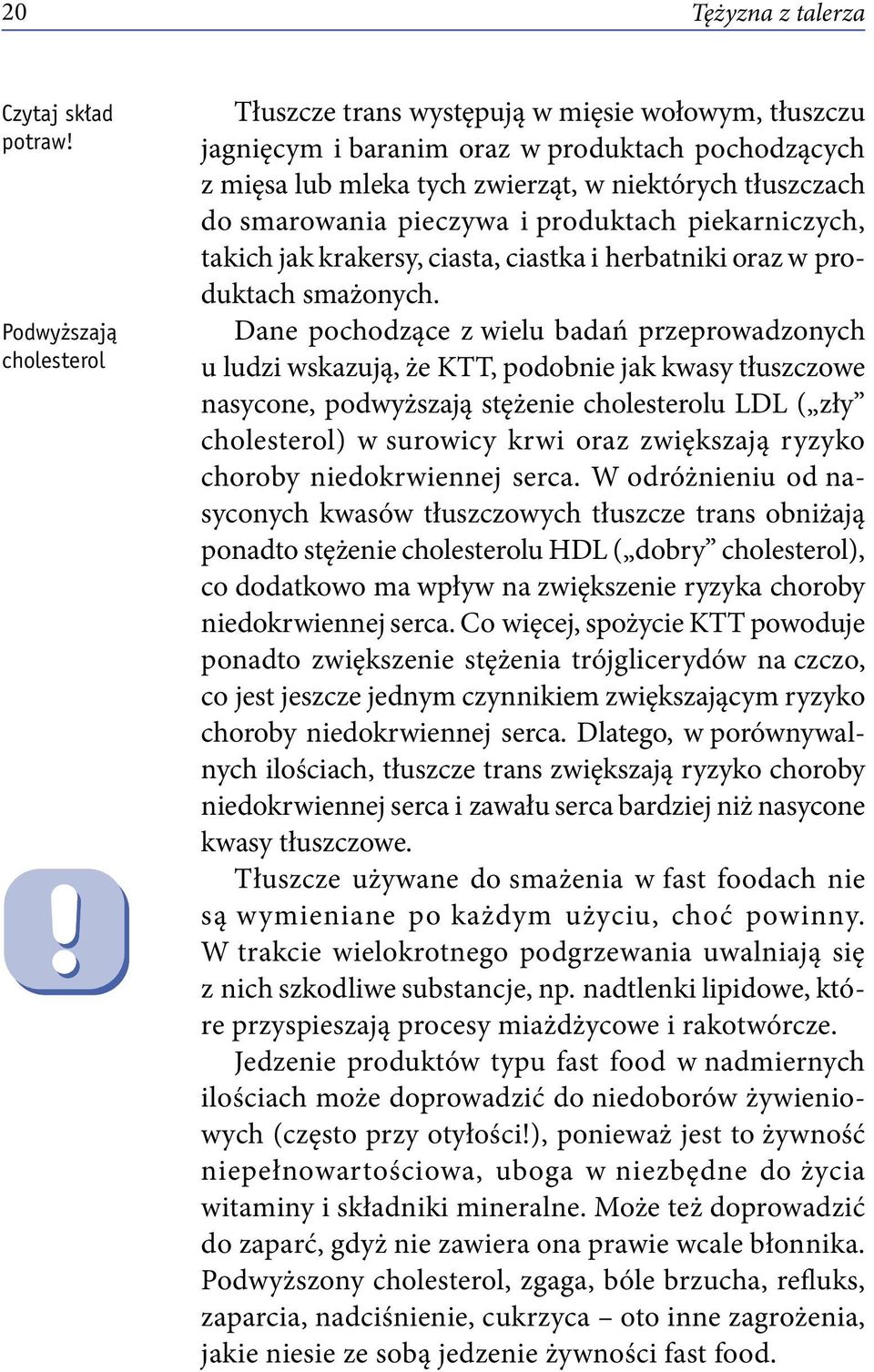 pieczywa i produktach piekarniczych, takich jak krakersy, ciasta, ciastka i herbatniki oraz w produktach smażonych.