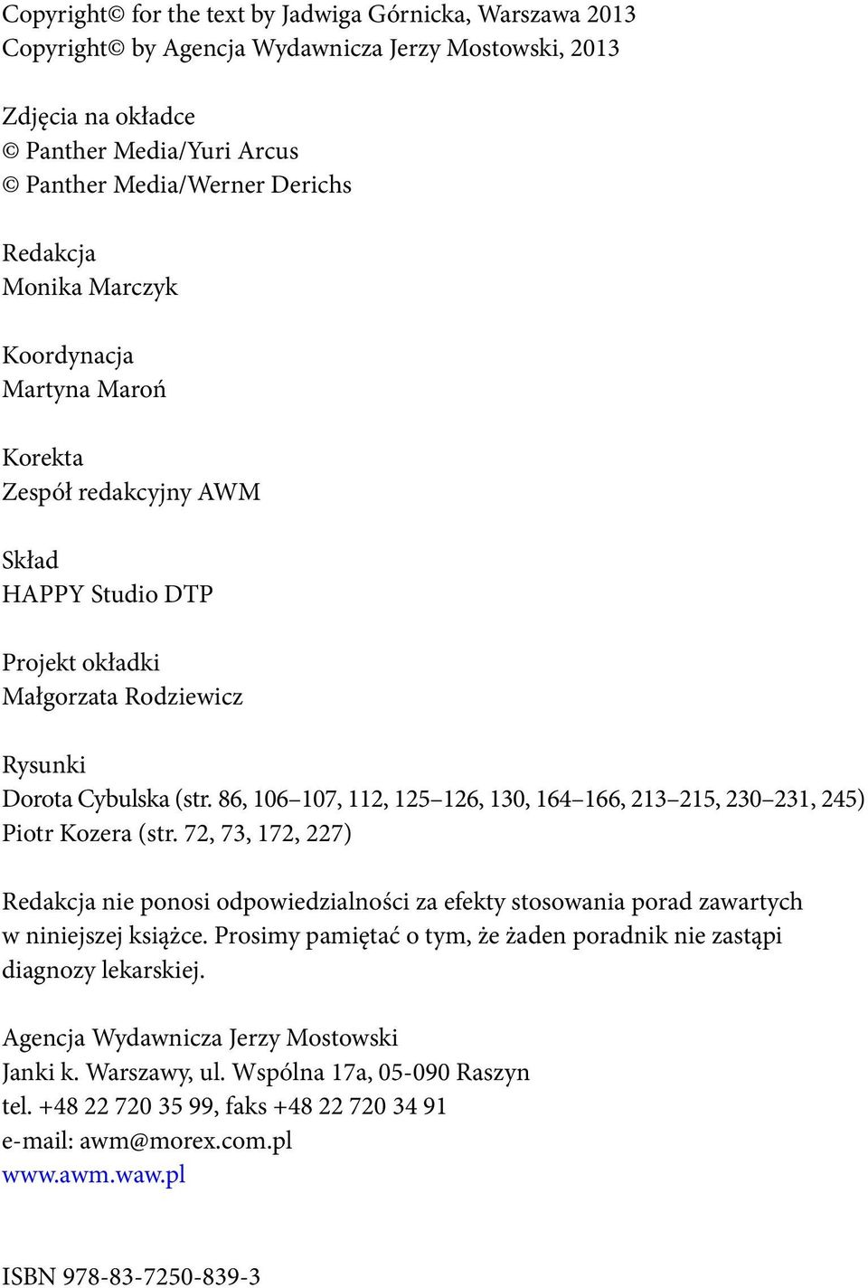 86, 106 107, 112, 125 126, 130, 164 166, 213 215, 230 231, 245) Piotr Kozera (str. 72, 73, 172, 227) Redakcja nie ponosi odpowiedzialności za efekty stosowania porad zawartych w niniejszej książce.