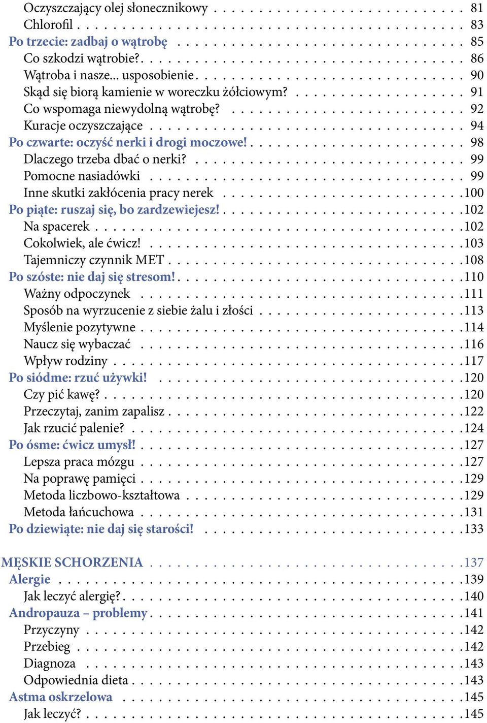 .......................... 92 Kuracje oczyszczające................................... 94 Po czwarte: oczyść nerki i drogi moczowe!........................ 98 Dlaczego trzeba dbać o nerki?