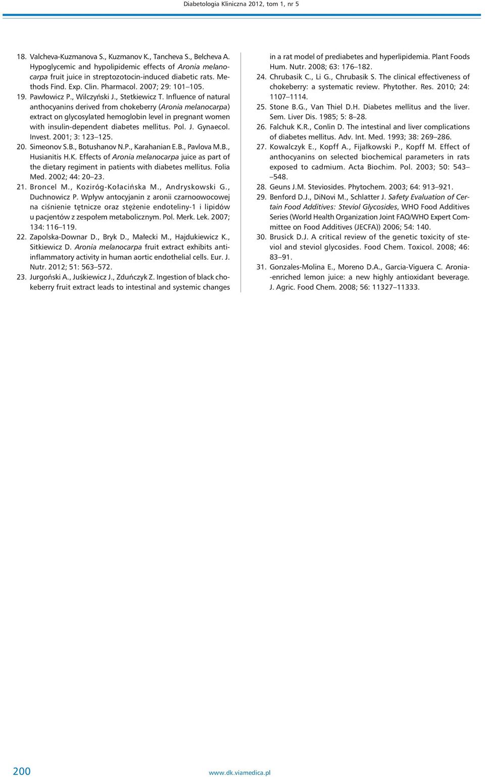 , Stetkiewicz T. Influence of natural anthocyanins derived from chokeberry (Aronia melanocarpa) extract on glycosylated hemoglobin level in pregnant women with insulin-dependent diabetes mellitus.