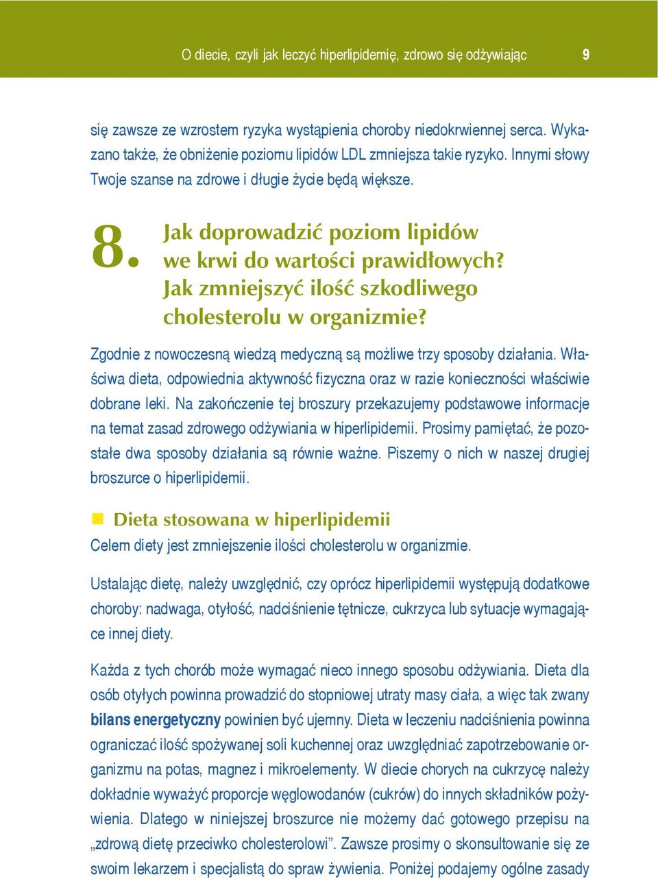 Jak doprowadzić poziom lipidów we krwi do wartości prawidłowych? Jak zmniejszyć ilość szkodliwego cholesterolu w organizmie? Zgodnie z nowoczesn¹ wiedz¹ medyczn¹ s¹ mo liwe trzy sposoby dzia³ania.