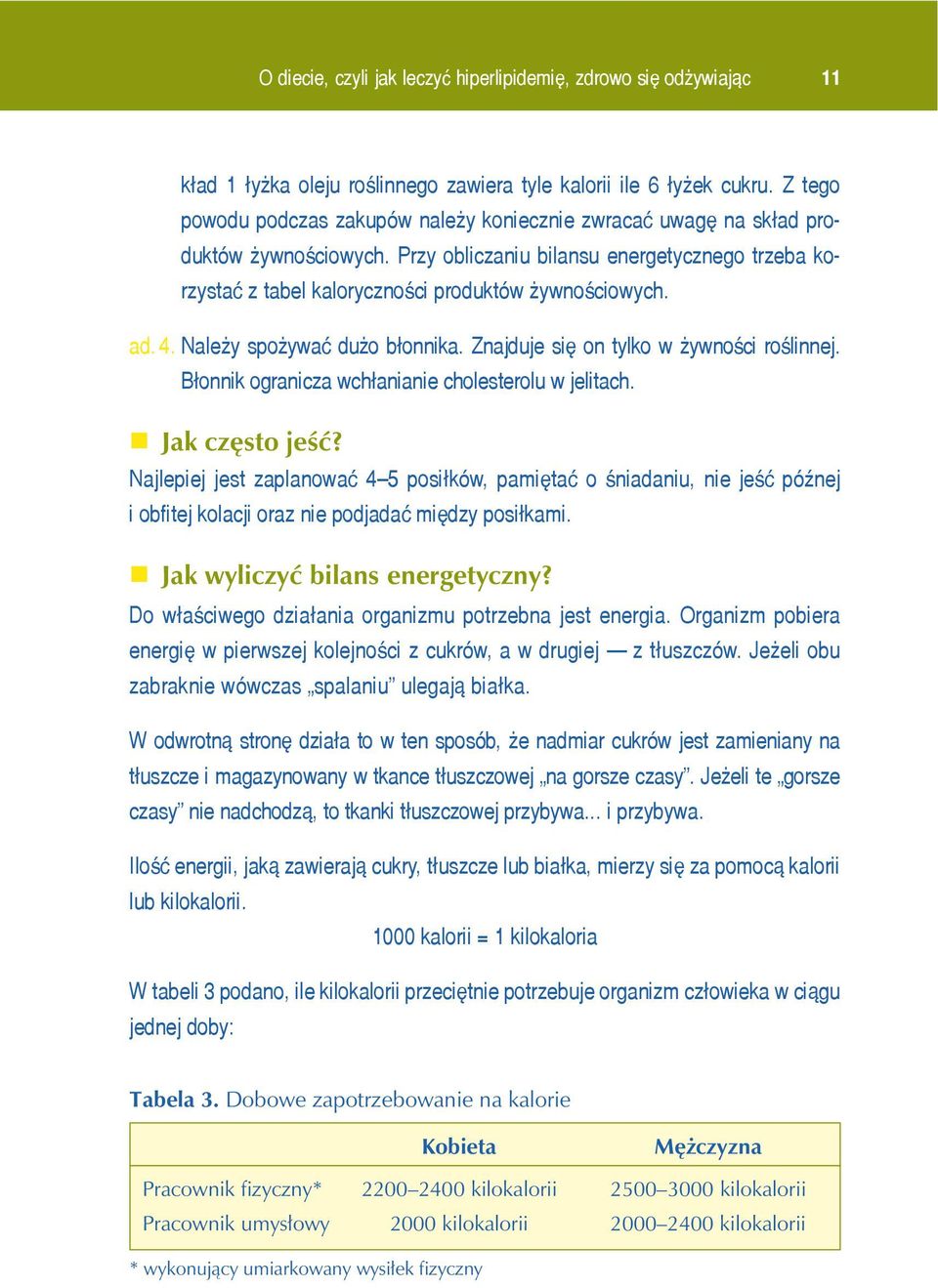 4. Nale y spo ywaæ du o b³onnika. Znajduje siê on tylko w ywnoœci roœlinnej. B³onnik ogranicza wch³anianie cholesterolu w jelitach. Jak często jeść?