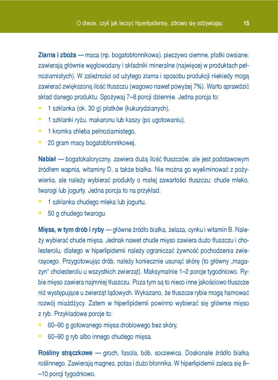 W zale noœci od u ytego ziarna i sposobu produkcji niekiedy mog¹ zawieraæ zwiêkszon¹ iloœæ t³uszczu (wagowo nawet powy ej 7%). Warto sprawdziæ sk³ad danego produktu. Spo ywaj 7 8 porcji dziennie.