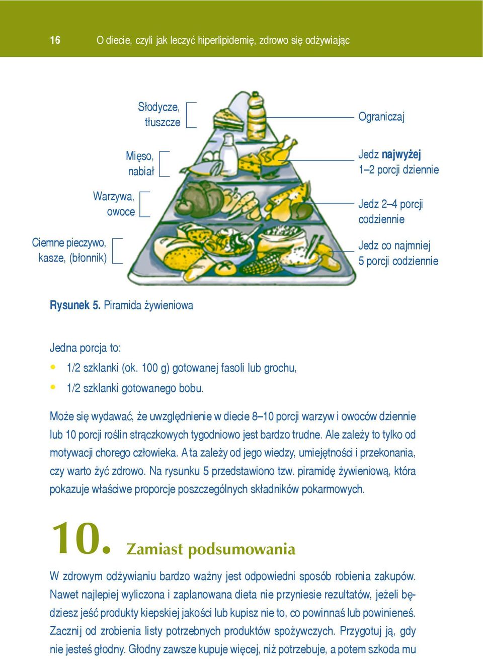 Mo e siê wydawaæ, e uwzglêdnienie w diecie 8 10 porcji warzyw i owoców dziennie lub 10 porcji roœlin str¹czkowych tygodniowo jest bardzo trudne. Ale zale y to tylko od motywacji chorego cz³owieka.