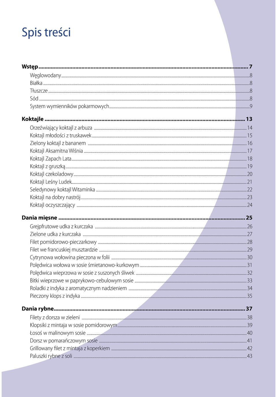 ..22 Koktajl na dobry nastrój...23 Koktajl oczyszczający...24 Dania mięsne... 25 Grejpfrutowe udka z kurczaka...26 Zielone udka z kurczaka...27 Filet pomidorowo-pieczarkowy.