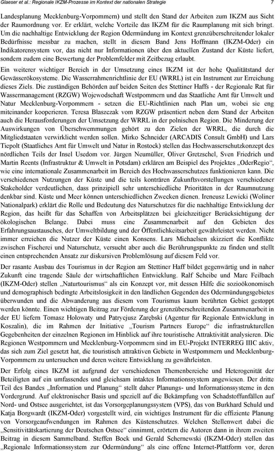 Um die nachhaltige Entwicklung der Region Odermündung im Kontext grenzüberschreitender lokaler Bedürfnisse messbar zu machen, stellt in diesem Band Jens Hoffmann (IKZM-Oder) ein Indikatorensystem