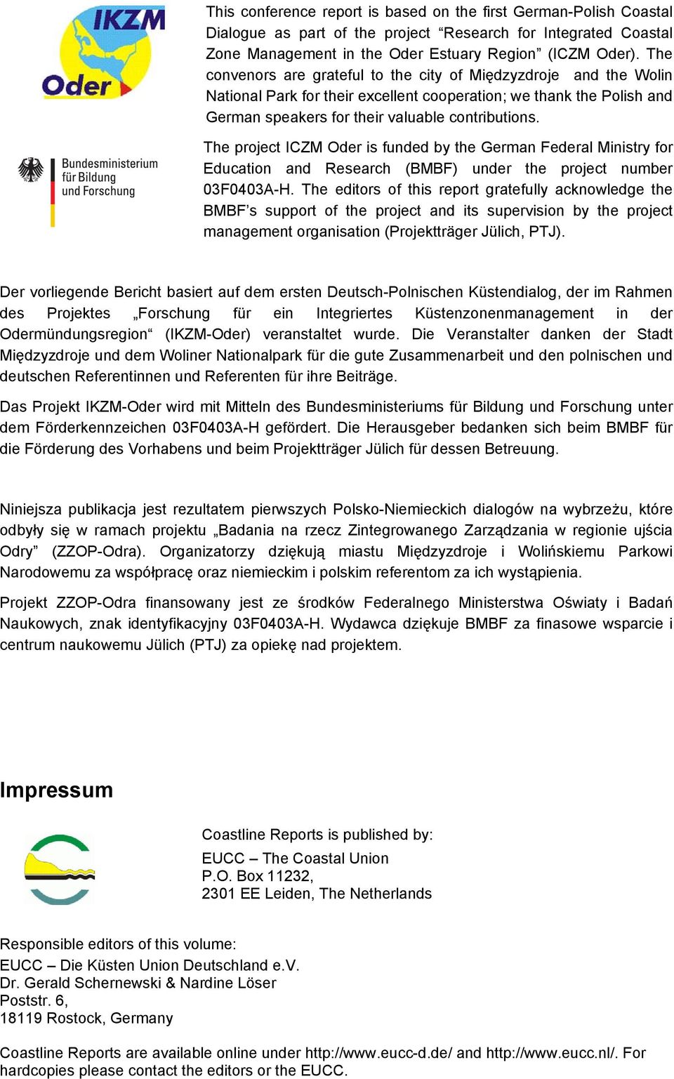 The project ICZM Oder is funded by the German Federal Ministry for Education and Research (BMBF) under the project number 03F0403A-H.