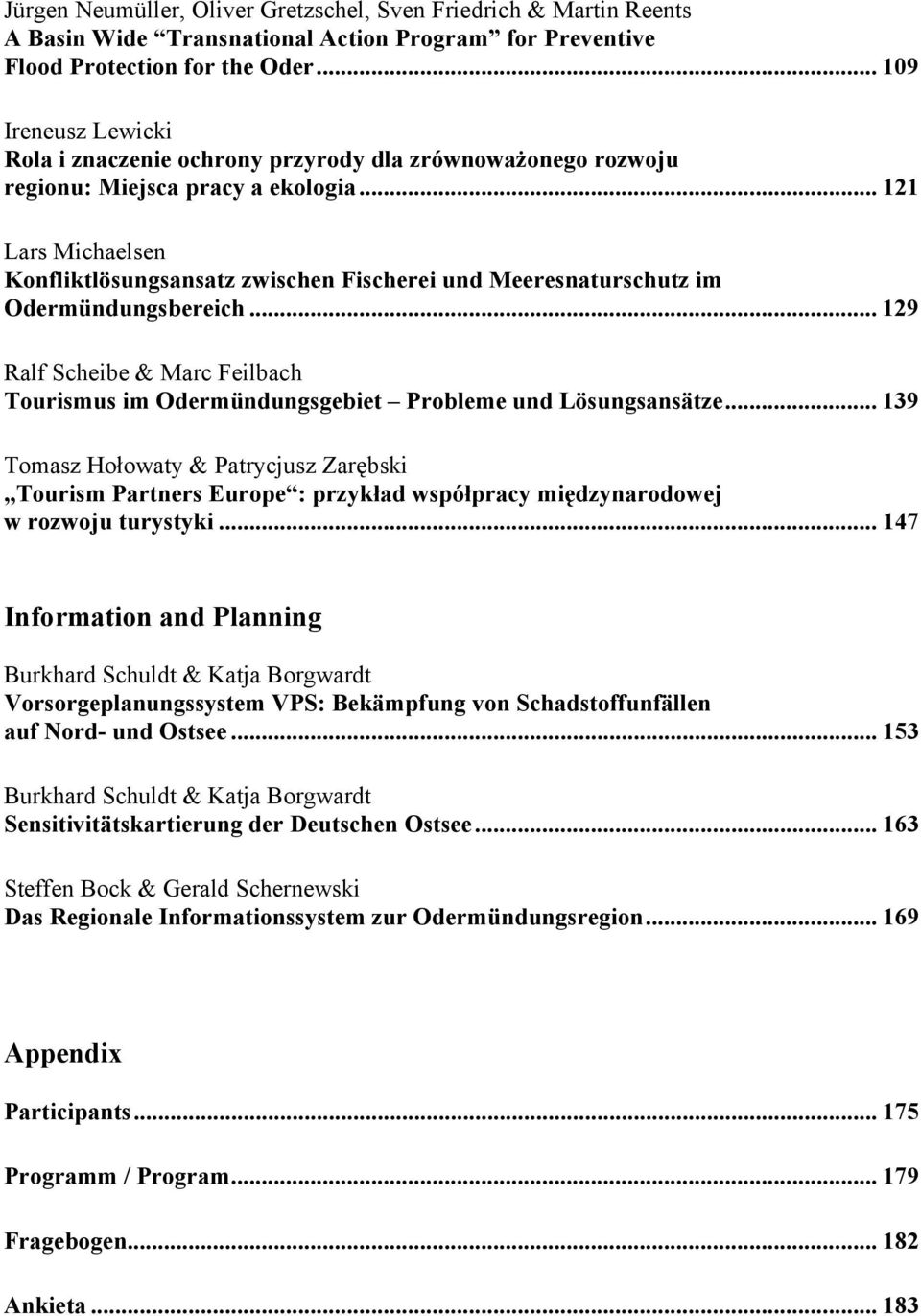 .. 121 Lars Michaelsen Konfliktlösungsansatz zwischen Fischerei und Meeresnaturschutz im Odermündungsbereich.