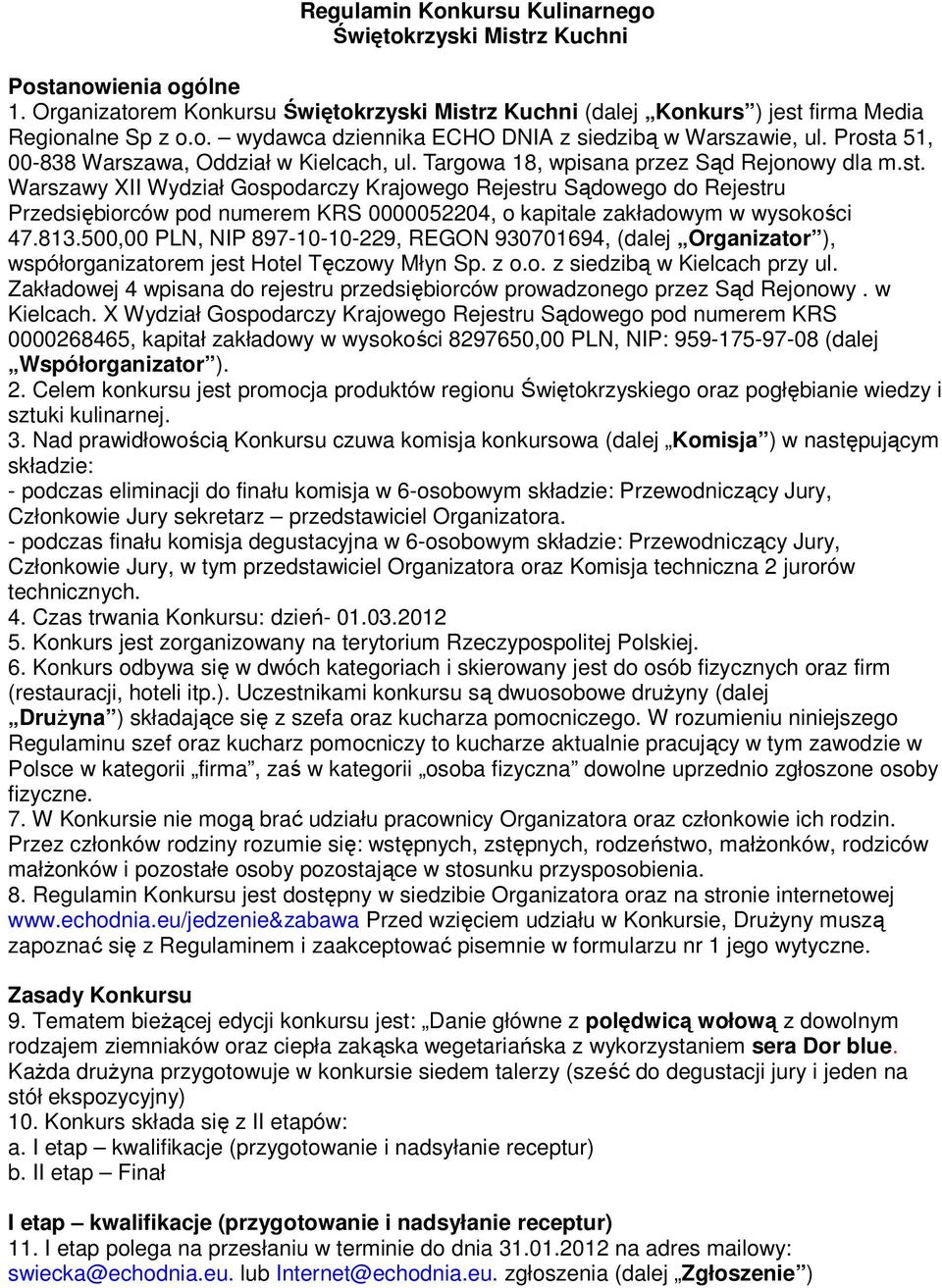 813.500,00 PLN, NIP 897-10-10-229, REGON 930701694, (dalej Organizator ), współorganizatorem jest Hotel Tęczowy Młyn Sp. z o.o. z siedzibą w Kielcach przy ul.