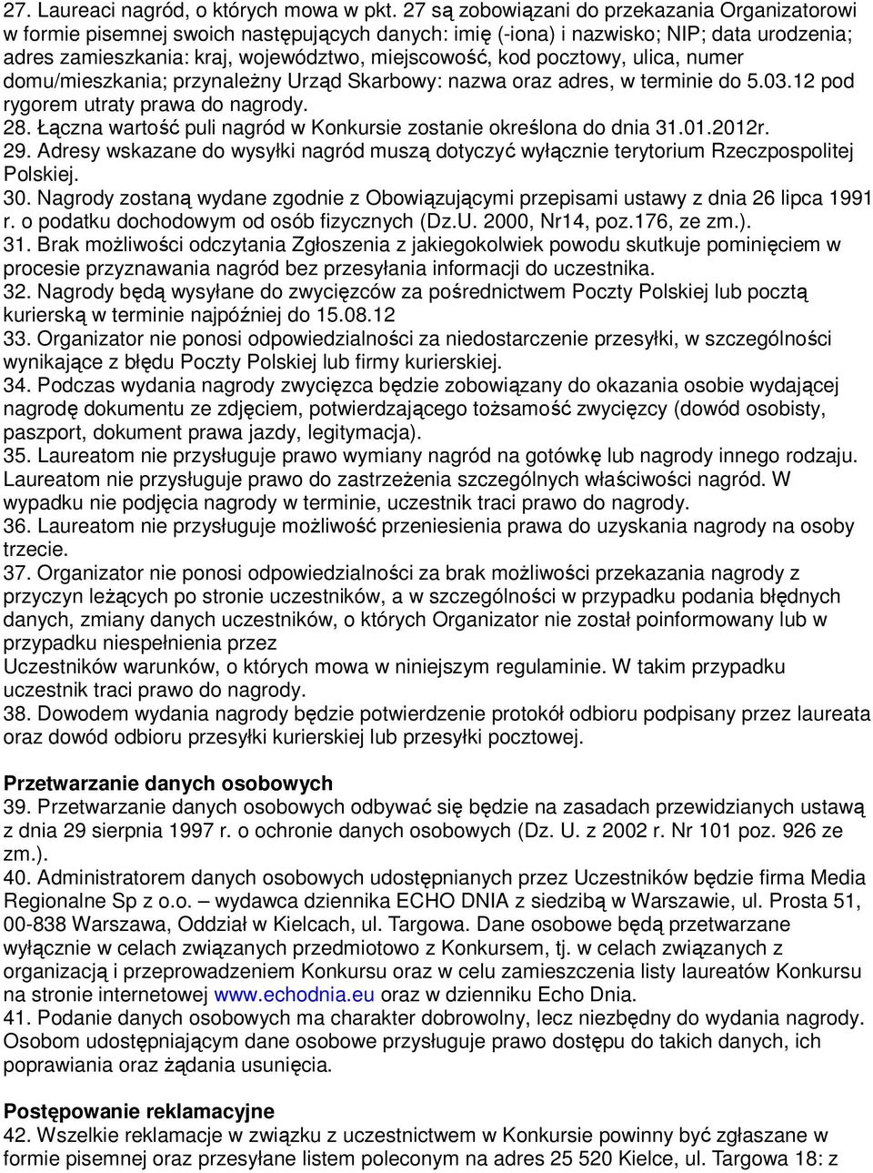 pocztowy, ulica, numer domu/mieszkania; przynaleŝny Urząd Skarbowy: nazwa oraz adres, w terminie do 5.03.12 pod rygorem utraty prawa do nagrody. 28.