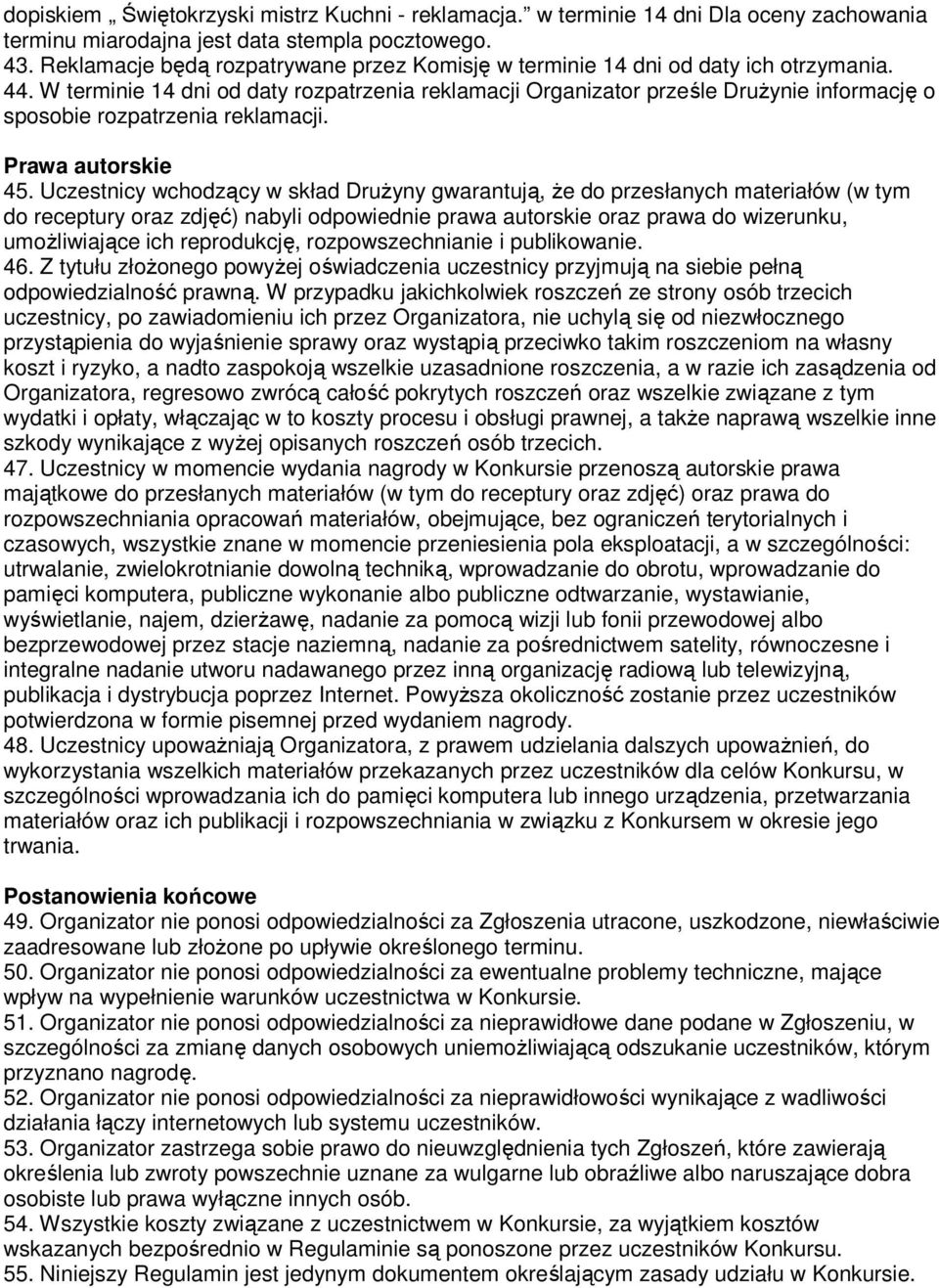 W terminie 14 dni od daty rozpatrzenia reklamacji Organizator prześle DruŜynie informację o sposobie rozpatrzenia reklamacji. Prawa autorskie 45.