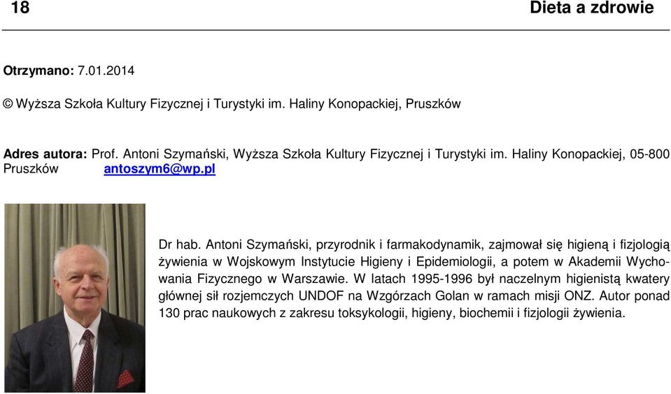 Antoni Szymański, przyrodnik i farmakodynamik, zajmował się higieną i fizjologią żywienia w Wojskowym Instytucie Higieny i Epidemiologii, a potem w Akademii Wychowania