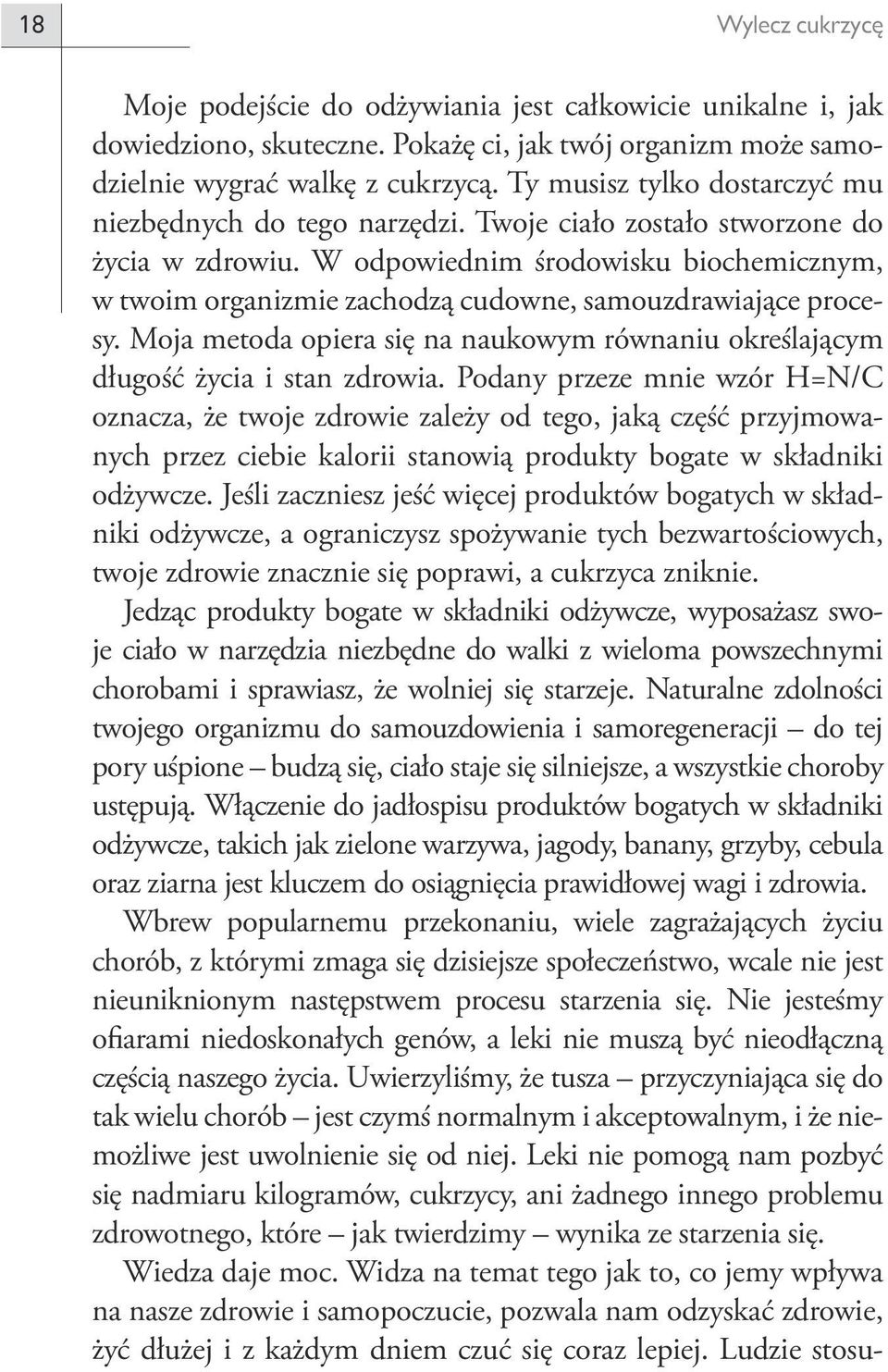 W odpowiednim środowisku biochemicznym, w twoim organizmie zachodzą cudowne, samouzdrawiające procesy. Moja metoda opiera się na naukowym równaniu określającym długość życia i stan zdrowia.