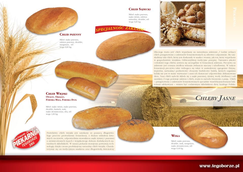 My uzyskaliśmy taki chleb, który jest doskonały w smaku i wonny, jak ten, który wypiekano w gospodarstwie wiejskim. Odtworzyliśmy tradycyjne przepisy.