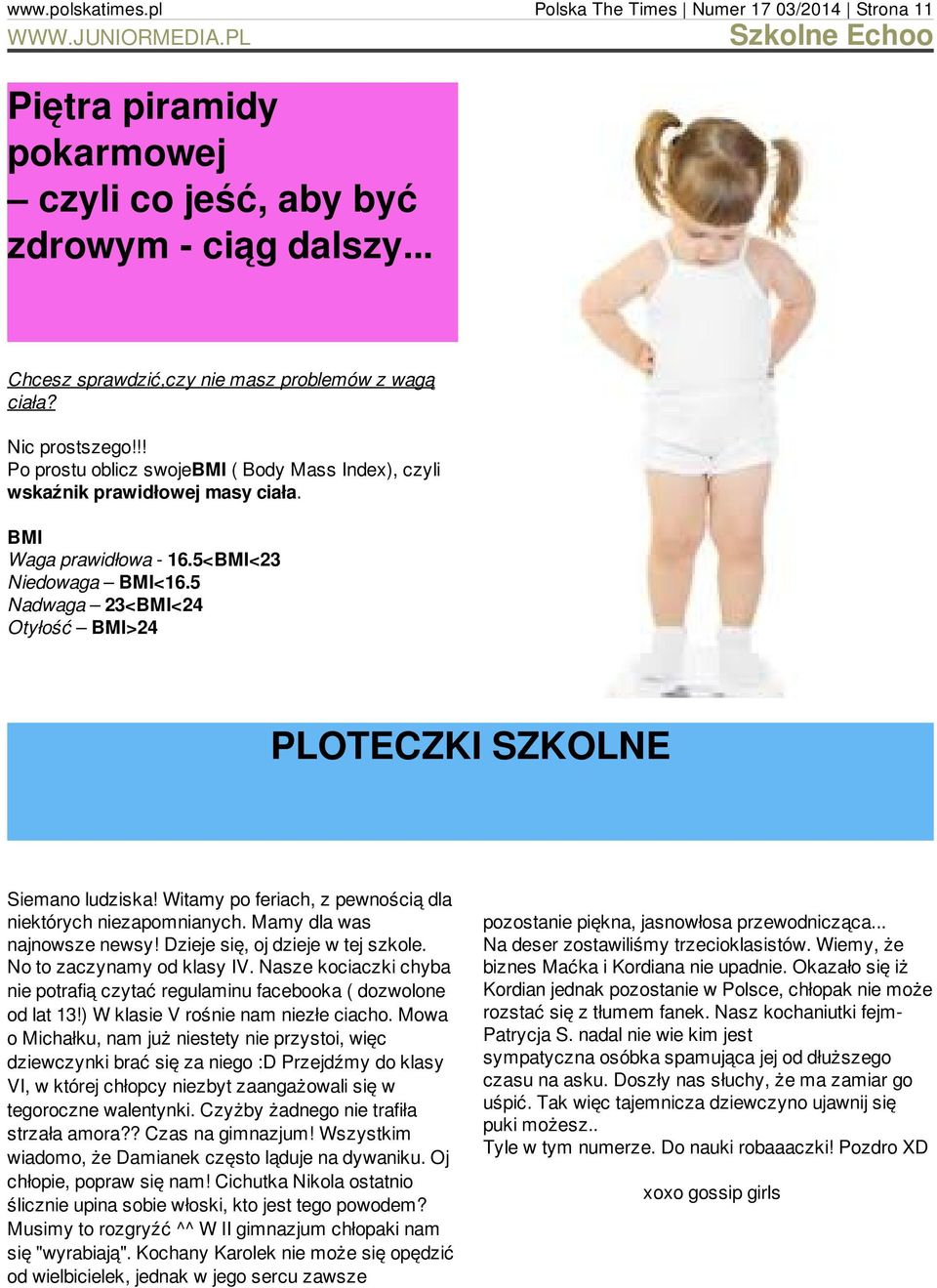 !! Po prostu oblicz swojebmi ( Body Mass Index), czyli wskaźnik prawidłowej masy ciała BMI Waga prawidłowa - 165<BMI<23 Niedowaga BMI<165 Nadwaga 23<BMI<24 Otyłość BMI>24 PLOTECZKI SZKOLNE Siemano