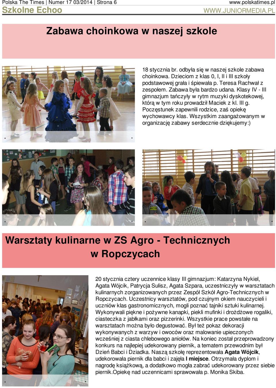 Poczęstunek zapewnili rodzice, zaś opiekę wychowawcy klas Wszystkim zaangażowanym w organizację zabawy serdecznie dziękujemy:) Warsztaty kulinarne w ZS Agro - Technicznych w Ropczycach 20 stycznia