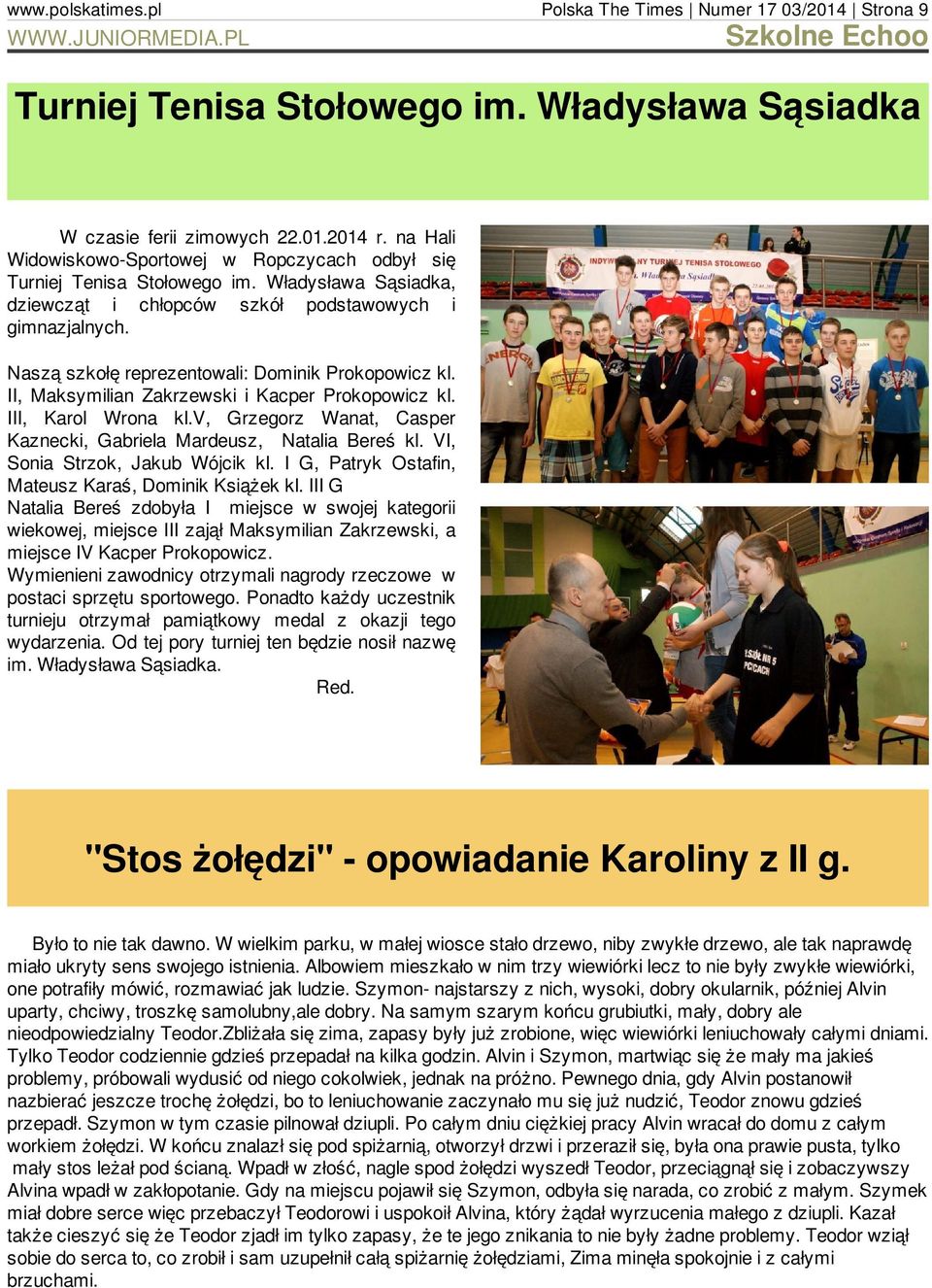 Zakrzewski i Kacper Prokopowicz kl III, Karol Wrona klv, Grzegorz Wanat, Casper Kaznecki, Gabriela Mardeusz, Natalia Bereś kl VI, Sonia Strzok, Jakub Wójcik kl I G, Patryk Ostafin, Mateusz Karaś,