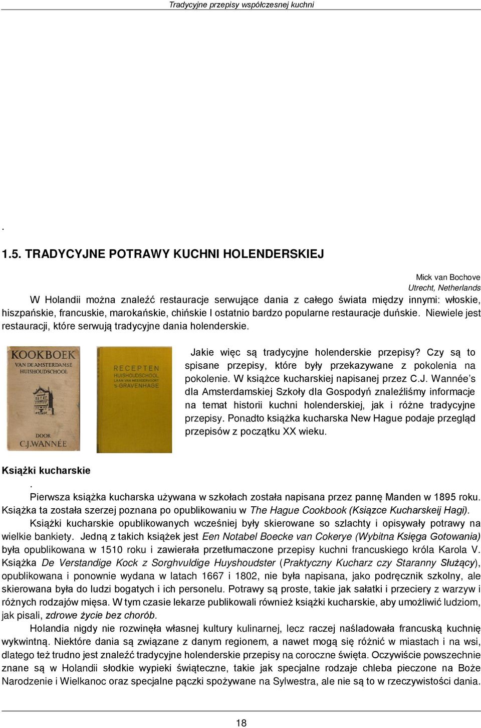 marokańskie, chińskie I ostatnio bardzo popularne restauracje duńskie. Niewiele jest restauracji, które serwują tradycyjne dania holenderskie. Jakie więc są tradycyjne holenderskie przepisy?