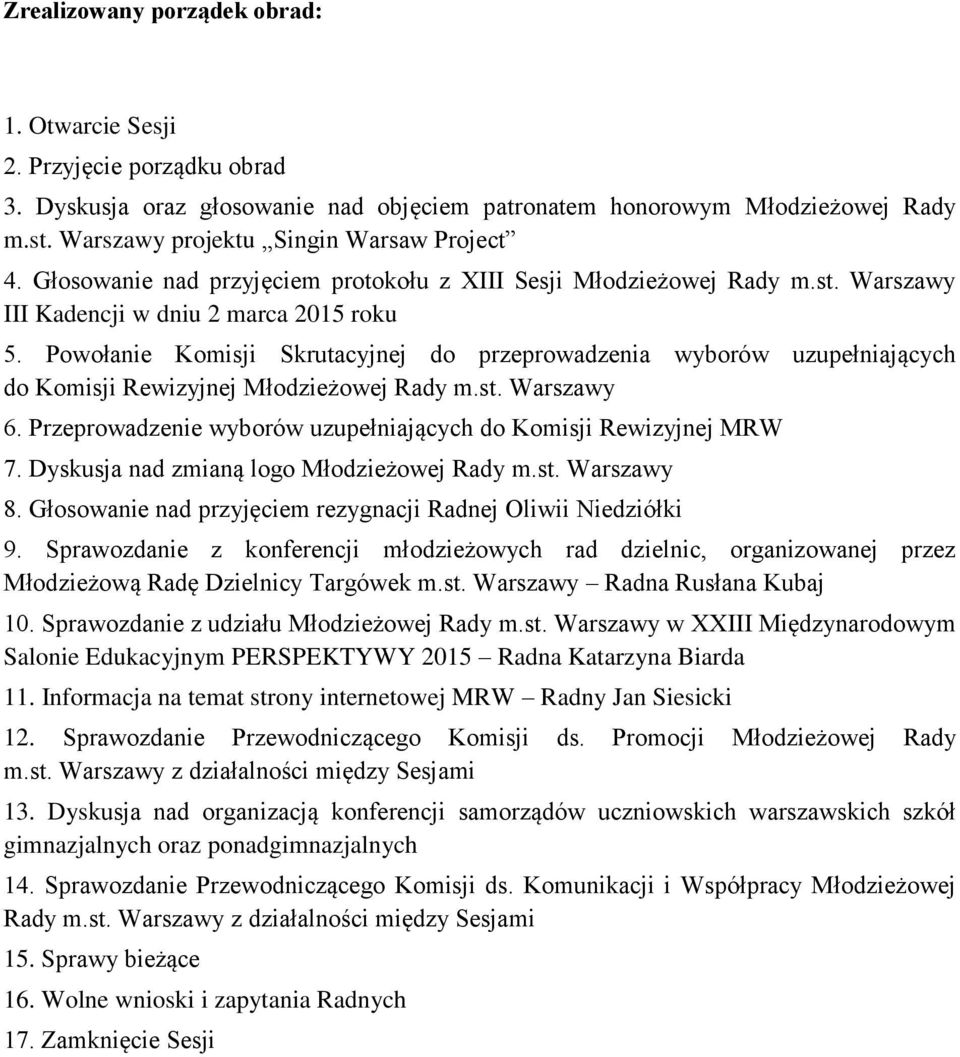 Powołanie Komisji Skrutacyjnej do przeprowadzenia wyborów uzupełniających do Komisji Rewizyjnej Młodzieżowej Rady m.st. Warszawy 6. Przeprowadzenie wyborów uzupełniających do Komisji Rewizyjnej MRW 7.