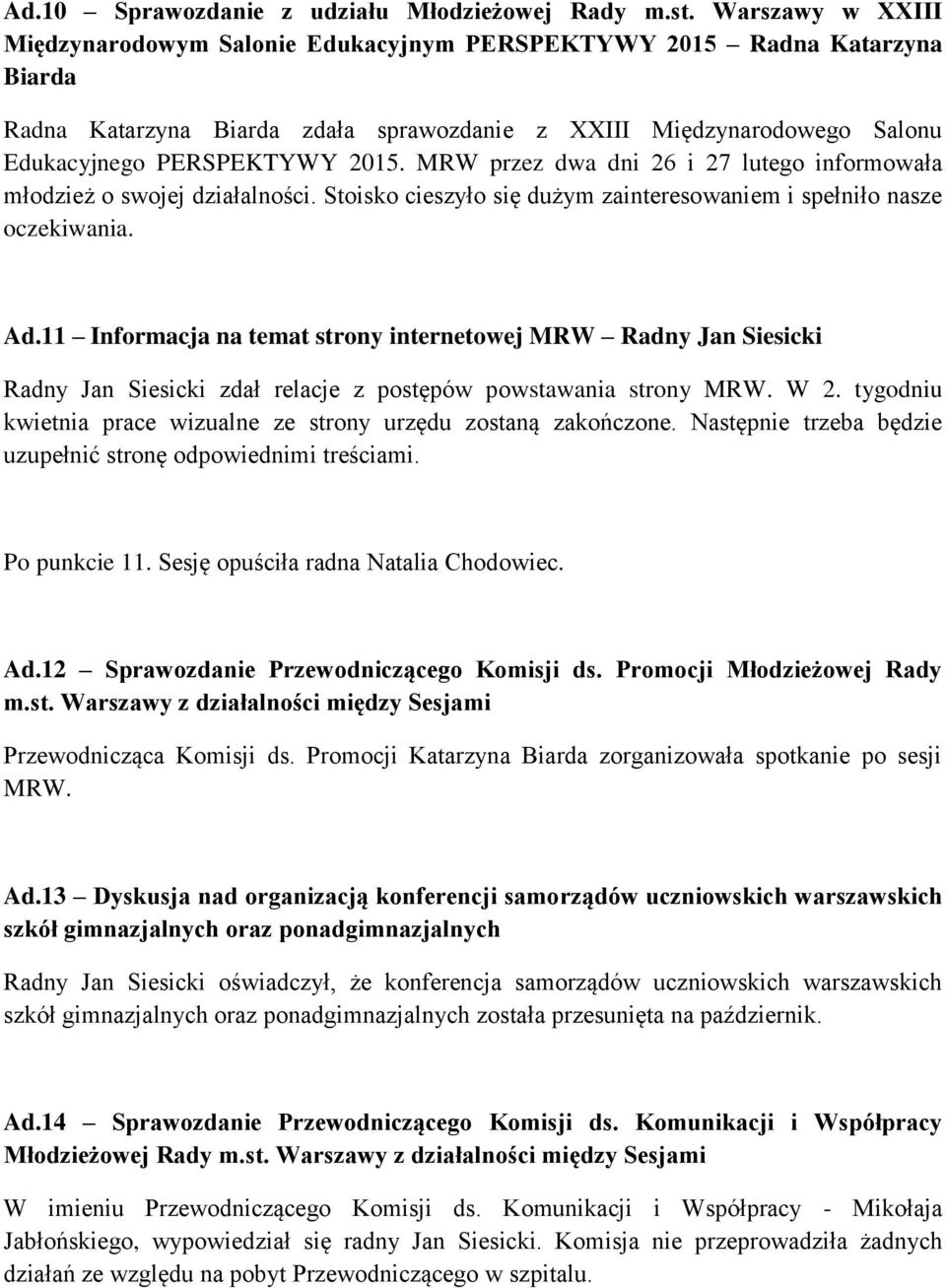 MRW przez dwa dni 26 i 27 lutego informowała młodzież o swojej działalności. Stoisko cieszyło się dużym zainteresowaniem i spełniło nasze oczekiwania. Ad.