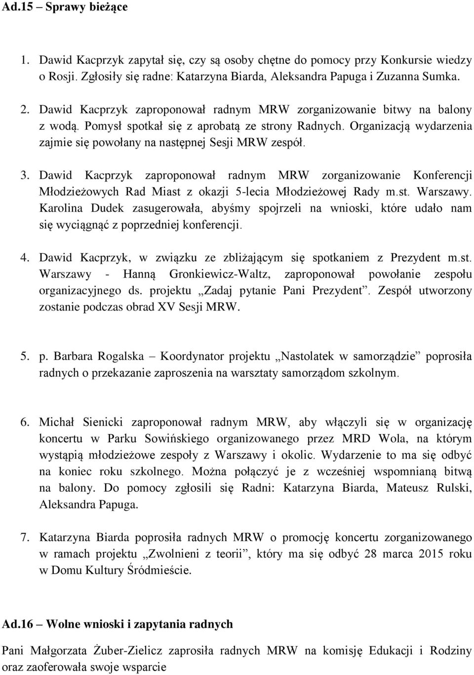 3. Dawid Kacprzyk zaproponował radnym MRW zorganizowanie Konferencji Młodzieżowych Rad Miast z okazji 5-lecia Młodzieżowej Rady m.st. Warszawy.