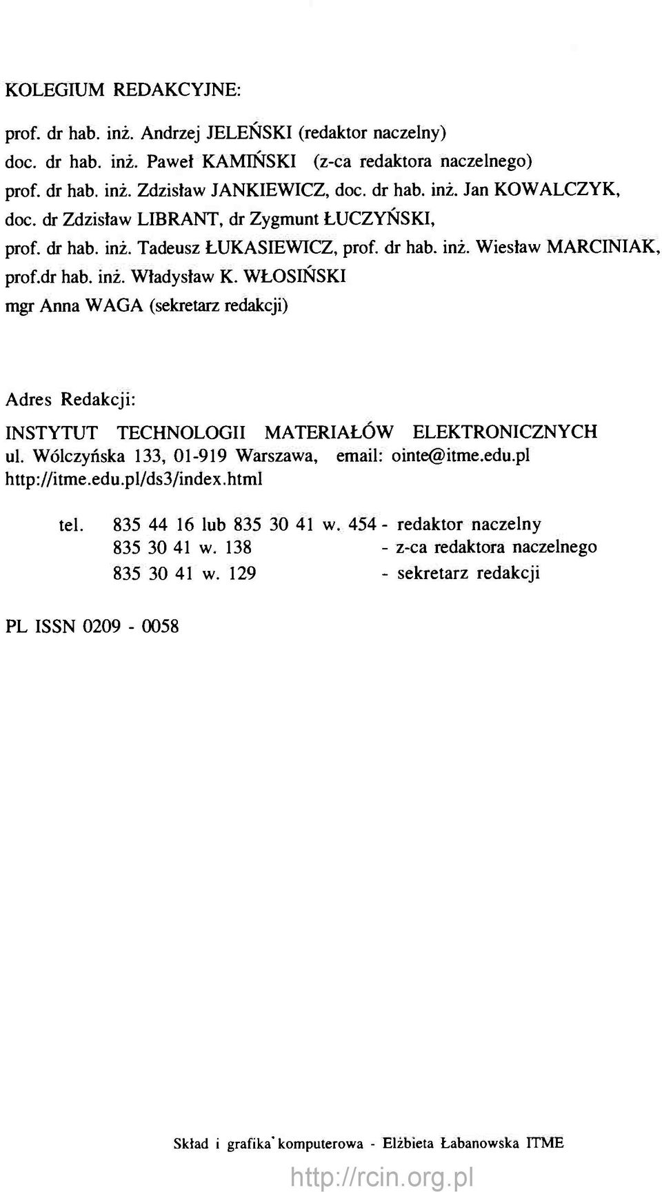 WŁOSIŃSKI mgr Anna WAGA (sekretarz redakcji) Adres Redakcji: INSTYTUT TECHNOLOGII MATERIAŁÓW ELEKTRONICZNYCH ul. Wólczyńska 133, 01-919 Warszawa, email: ointe@itme.edu.pl http://itme.edu.pl/ds3/index.