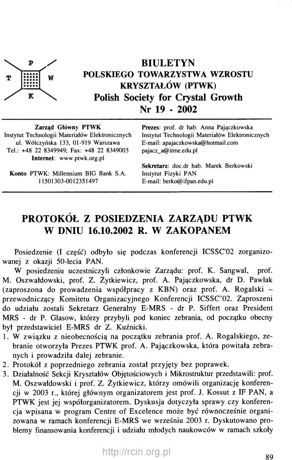 : +48 22 8349949; Fax: +48 22 8349003 pajacz_a@itme.edu.pl Internet: www.ptwk.org.pl Sekretarz: doc.dr hab. Marek Berkowski Konto PTWK: Millennium BIG Bank S.A.