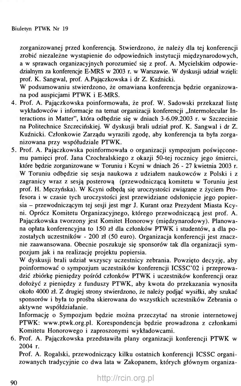 Mycielskim odpowiedzialnym za konferencje E-MRS w 2003 r. w Warszawie. W dyskusji udział wzięli: prof. K. Sangwal, prof. A.Pajączkowska i dr Z. Kuźnicki.