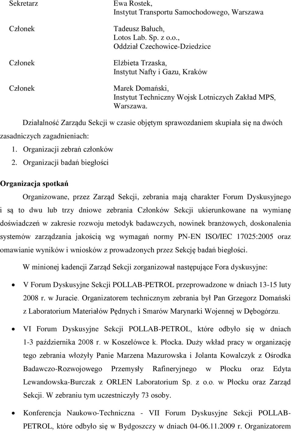 Organizacji badań biegłości Organizacja spotkań Organizowane, przez Zarząd Sekcji, zebrania mają charakter Forum Dyskusyjnego i są to dwu lub trzy dniowe zebrania Członków Sekcji ukierunkowane na