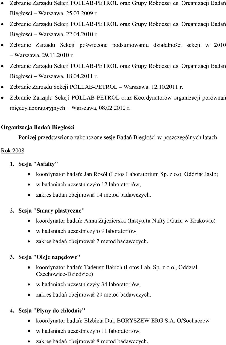 Organizacji Badań Biegłości Warszawa, 18.04.2011 r. Zebranie Zarządu Sekcji POLLAB-PETROL Warszawa, 12.10.2011 r. Zebranie Zarządu Sekcji POLLAB-PETROL oraz Koordynatorów organizacji porównań międzylaboratoryjnych Warszawa, 08.