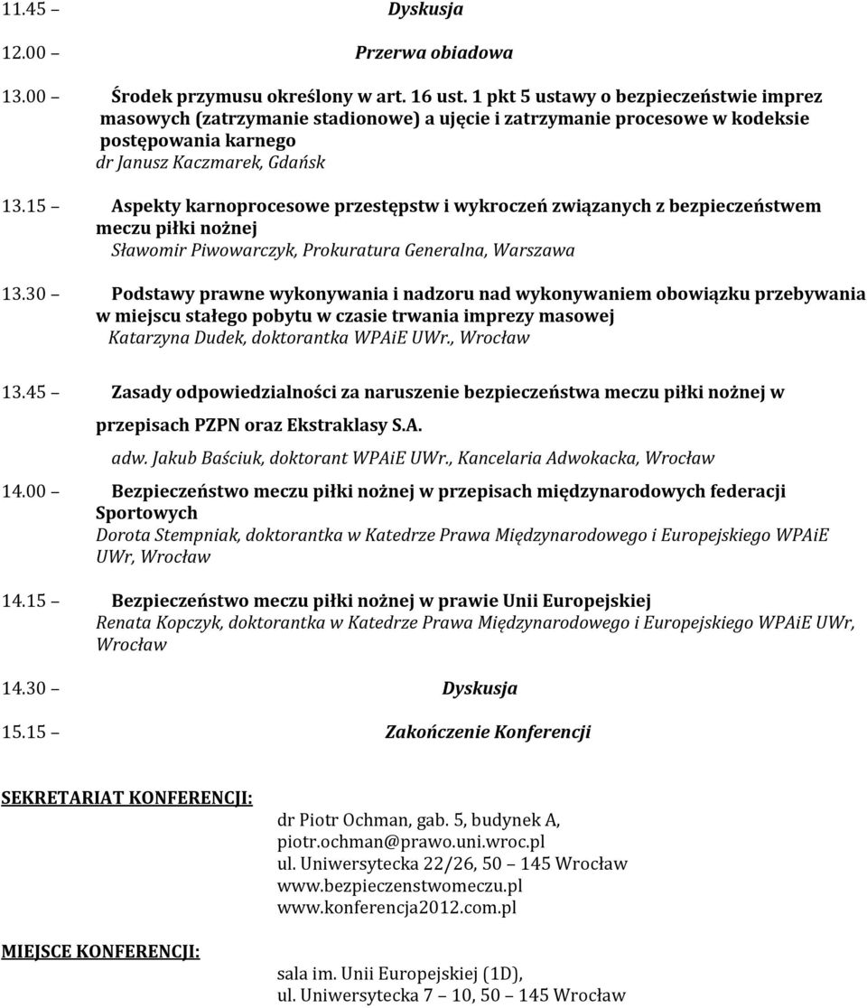 15 Aspekty karnoprocesowe przestępstw i wykroczeń związanych z bezpieczeństwem meczu piłki nożnej Sławomir Piwowarczyk, Prokuratura Generalna, Warszawa 13.