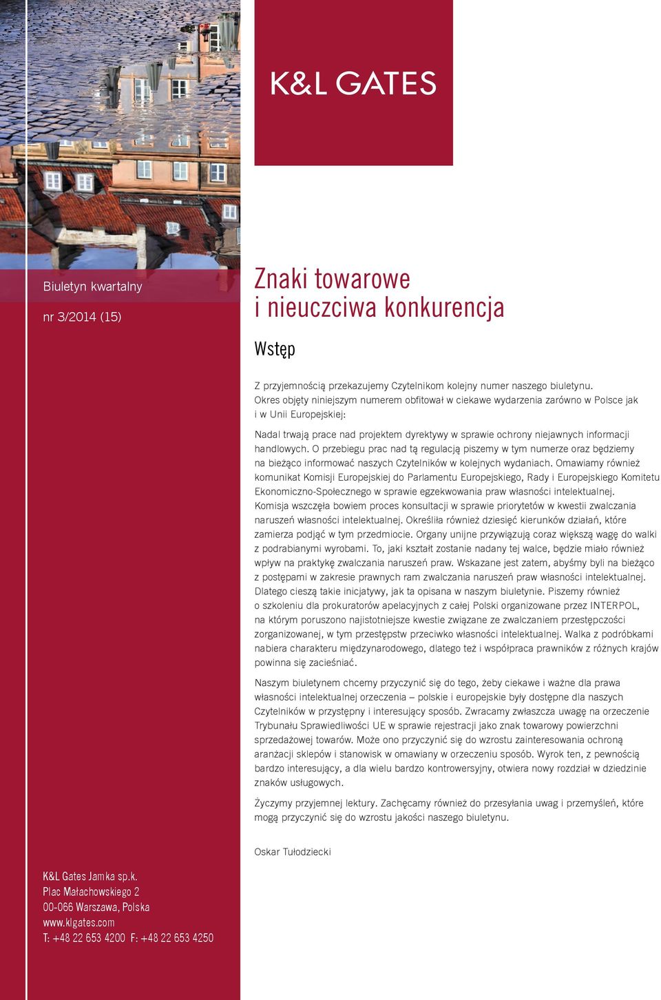 handlowych. O przebiegu prac nad tą regulacją piszemy w tym numerze oraz będziemy na bieżąco informować naszych Czytelników w kolejnych wydaniach.