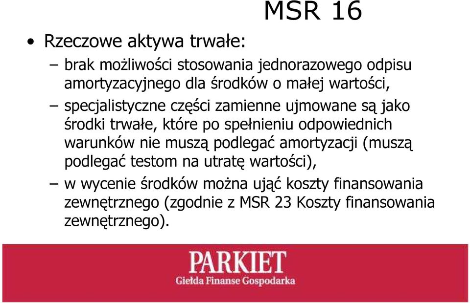 spełnieniu odpowiednich warunków nie muszą podlegać amortyzacji (muszą podlegać testom na utratę