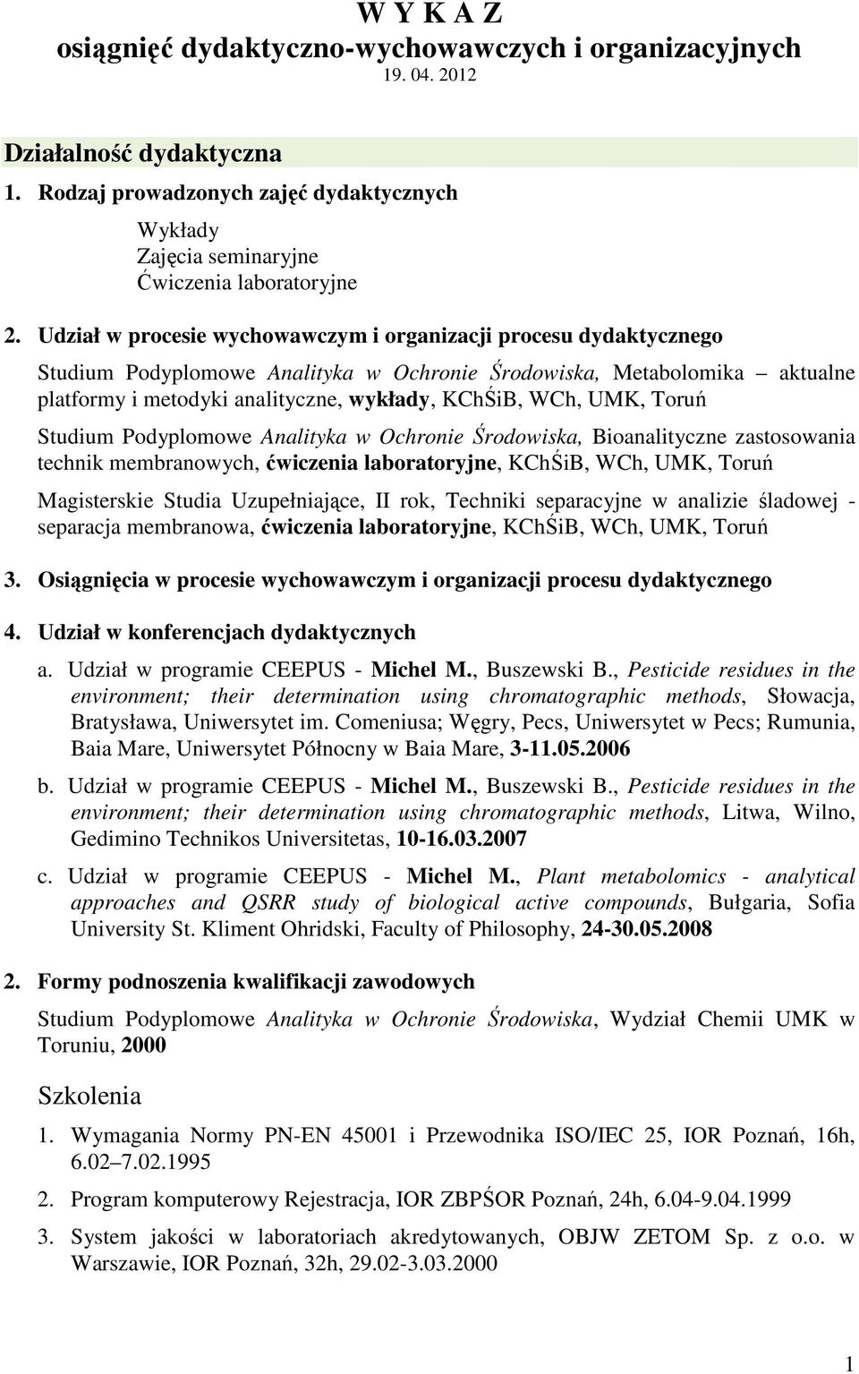 UMK, Toruń Studium Podyplomowe Analityka w Ochronie Środowiska, Bioanalityczne zastosowania technik membranowych, ćwiczenia laboratoryjne, KChŚiB, WCh, UMK, Toruń Magisterskie Studia Uzupełniające,