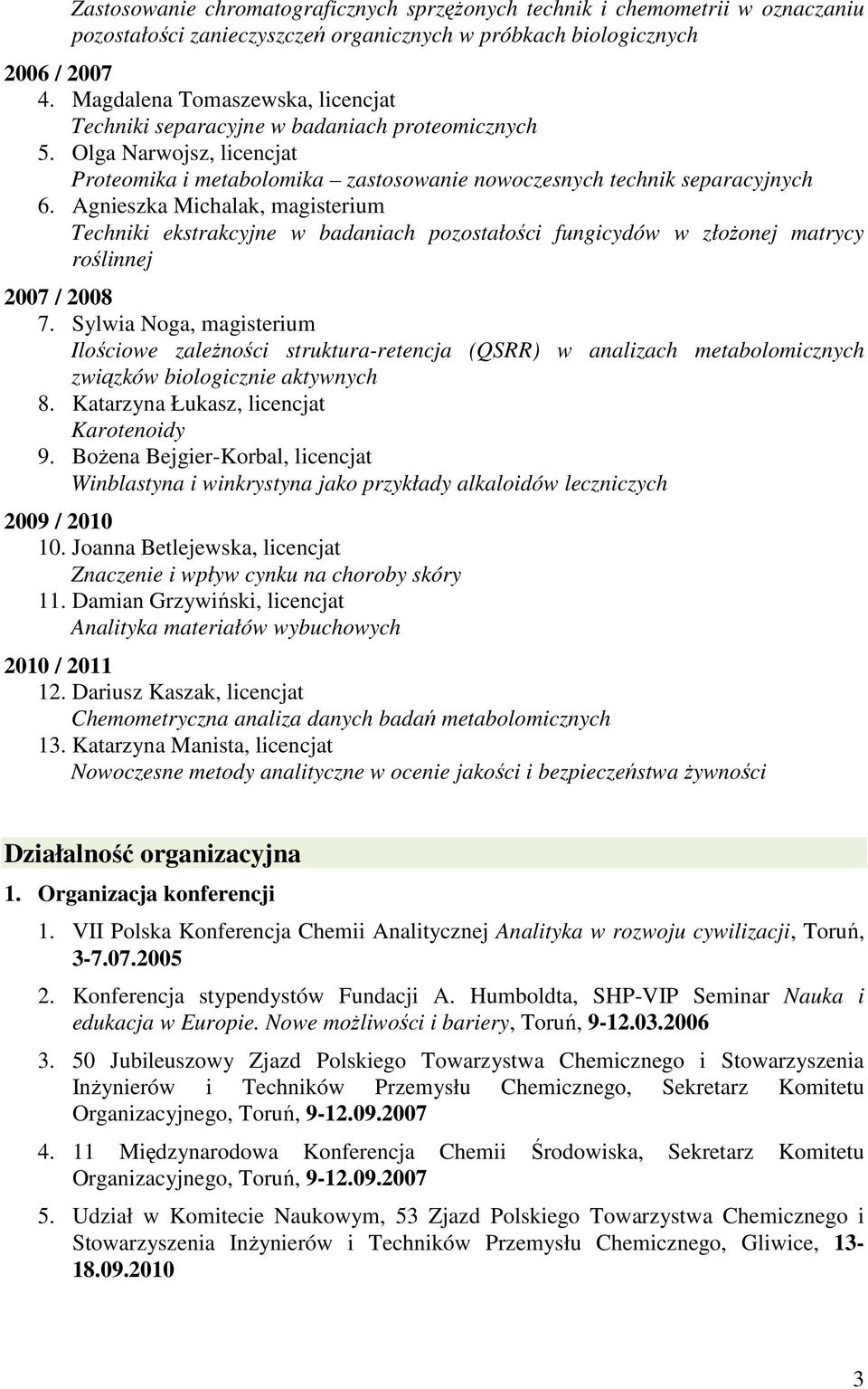 Agnieszka Michalak, magisterium Techniki ekstrakcyjne w badaniach pozostałości fungicydów w złożonej matrycy roślinnej 2007 / 2008 7.