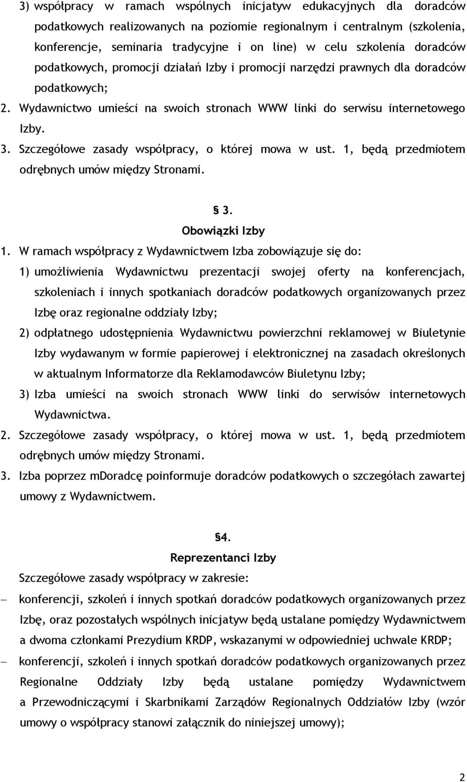 Szczegółowe zasady współpracy, o której mowa w ust. 1, będą przedmiotem odrębnych umów między Stronami. 3. Obowiązki Izby 1.