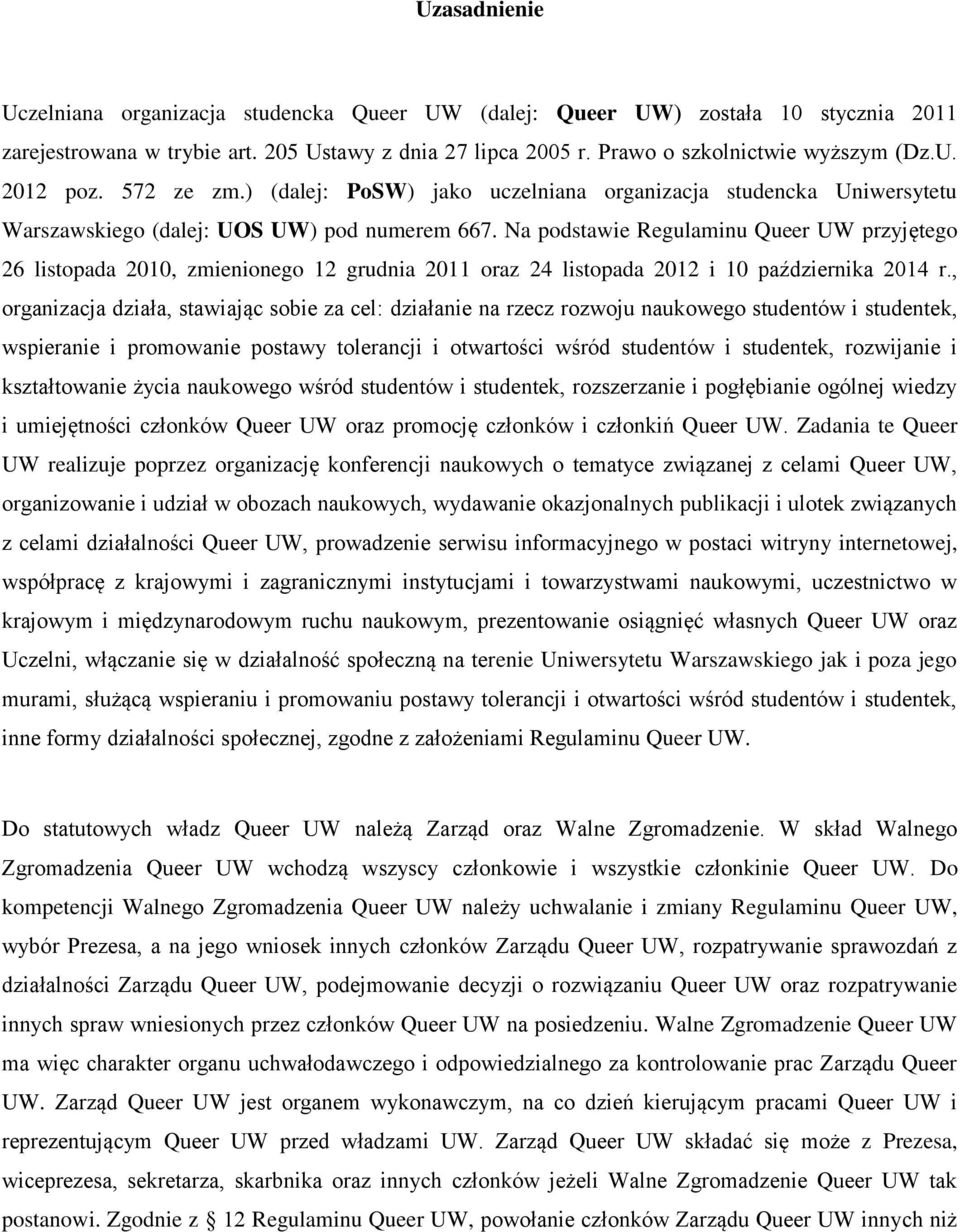 Na podstawie Regulaminu Queer UW przyjętego 26 listopada 2010, zmienionego 12 grudnia 2011 oraz 24 listopada 2012 i 10 października 2014 r.