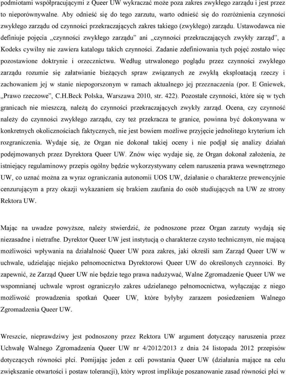 Ustawodawca nie definiuje pojęcia czynności zwykłego zarządu ani czynności przekraczających zwykły zarząd, a Kodeks cywilny nie zawiera katalogu takich czynności.