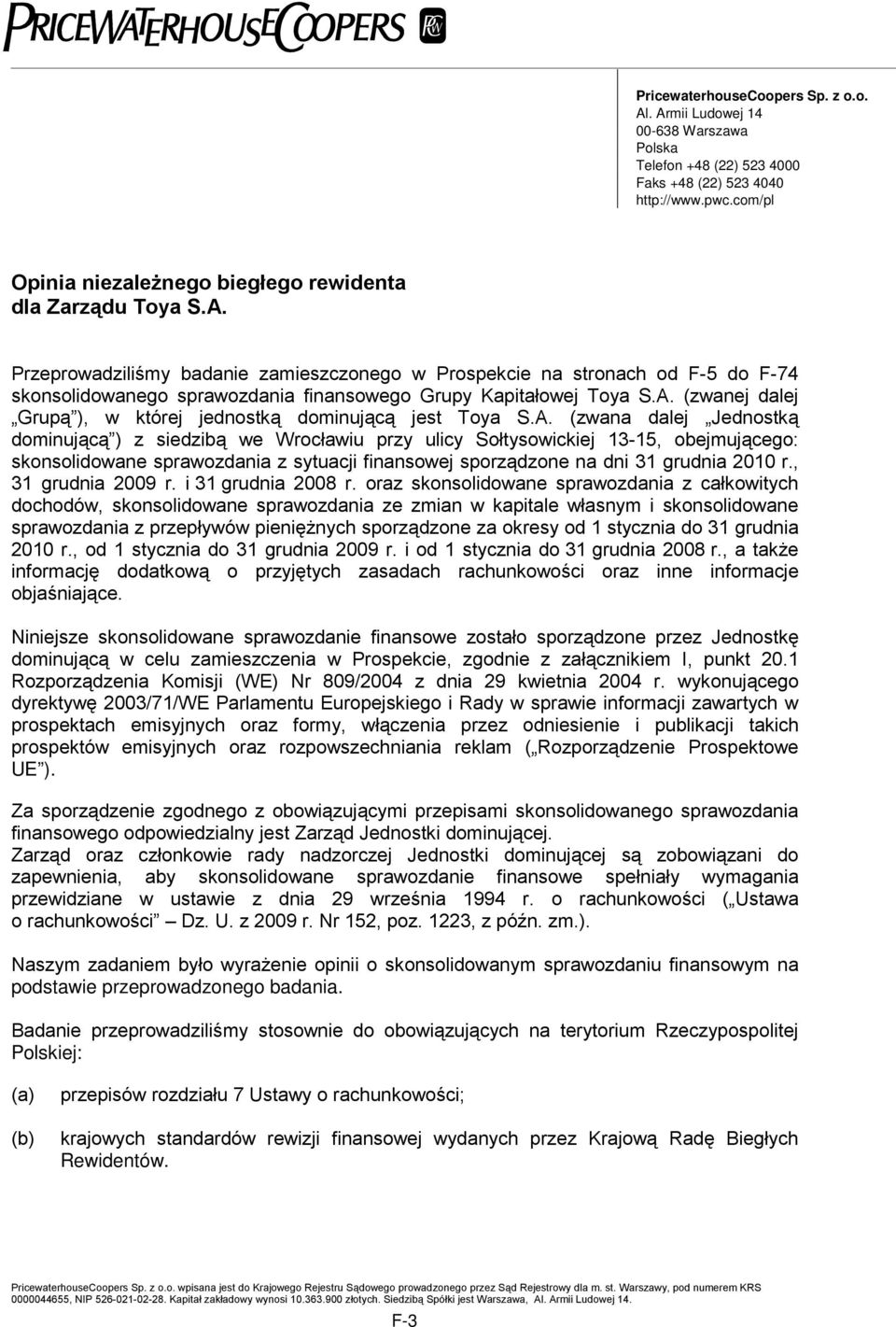 Przeprowadziliśmy badanie zamieszczonego w Prospekcie na stronach od F-5 do F-74 skonsolidowanego sprawozdania finansowego Grupy Kapitałowej Toya S.A.