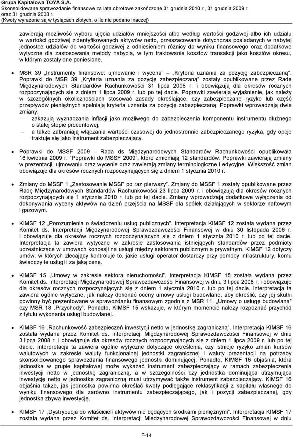 okresu, w którym zostały one poniesione. MSR 39 Instrumenty finansowe: ujmowanie i wycena Kryteria uznania za pozycję zabezpieczaną.