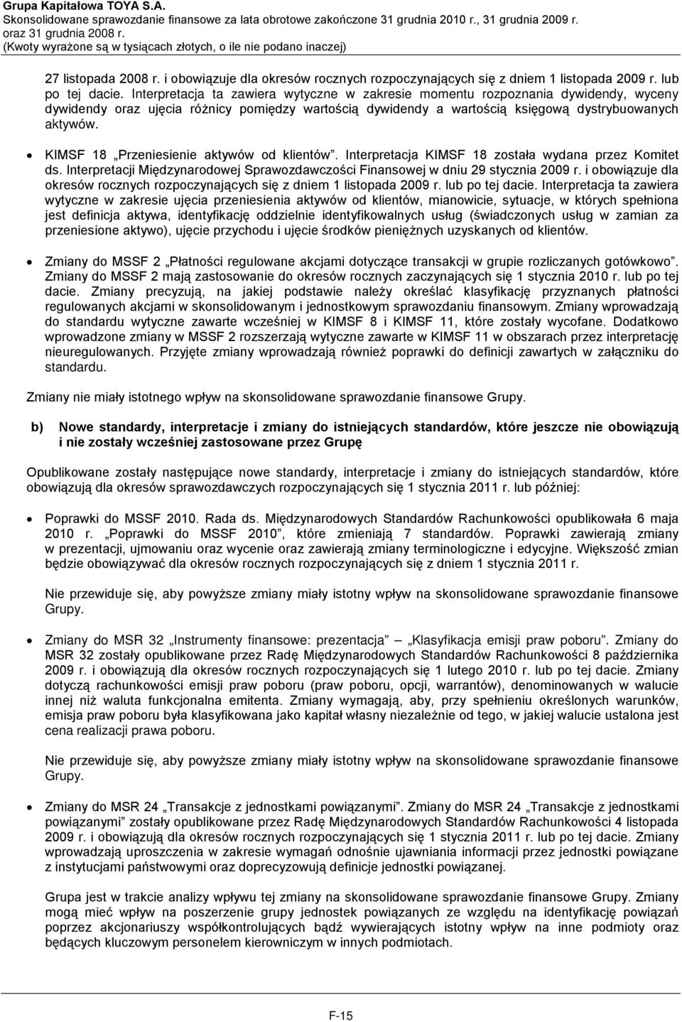 KIMSF 18 Przeniesienie aktywów od klientów. Interpretacja KIMSF 18 została wydana przez Komitet ds. Interpretacji Międzynarodowej Sprawozdawczości Finansowej w dniu 29 stycznia 2009 r.