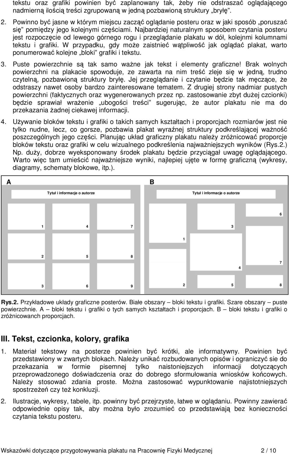 Najbardziej naturalnym sposobem czytania posteru jest rozpoczęcie od lewego górnego rogu i przeglądanie plakatu w dół, kolejnmi kolumnami tekstu i grafiki.